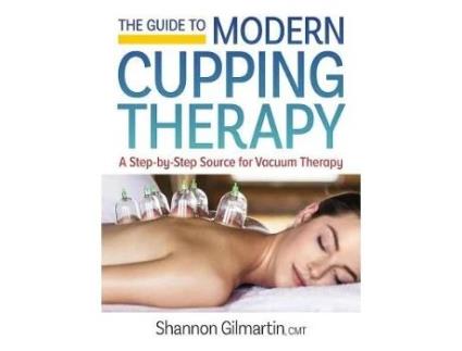 Livro guide to modern cupping therapy: a step-by-step source for vacuum therapy de shannon gilmartin (inglês)