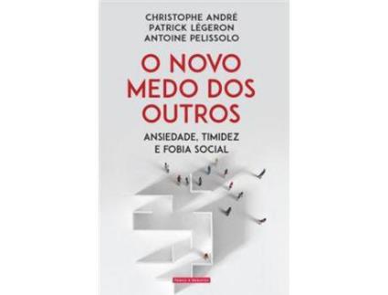 Livro O Novo Medo dos Outros - Ansiedade, Timidez e Fobia Social de Christophe André ( Português )