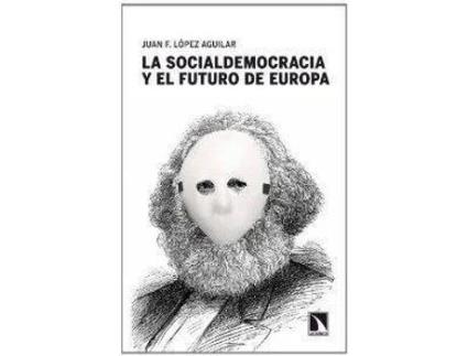Livro La Socialdemocracia Y El Futuro De Europa de Juan Fernando López Aguilar (Espanhol)