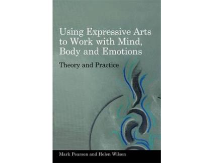 Livro using expressive arts to work with mind, body and emotions de helen wilson,mark pearson (inglês)