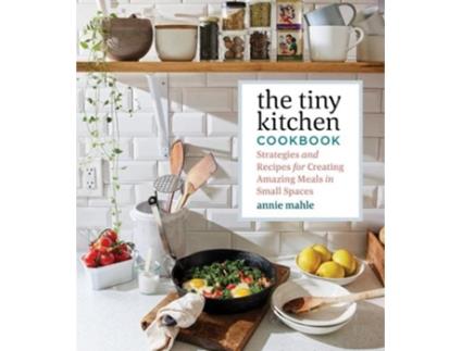 Livro tiny kitchen cookbook: strategies and recipes for creating amazing meals in small spaces de annie mahle (inglês)