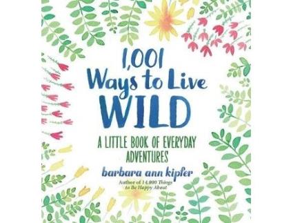 Livro 1001 Ways To Live Wild de Barbara Ann Kipfer