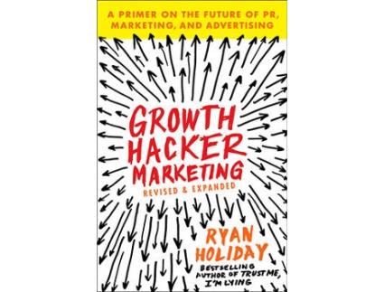 Livro Growth Hacker Marketing: A Primer on the Future of Pr, Marketing, and Advertising de Ryan Holiday