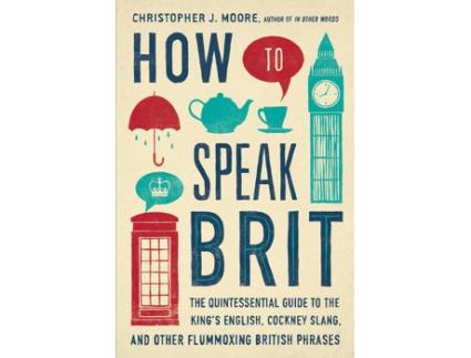 Livro How To Speak Brit de Christopher J. Moore