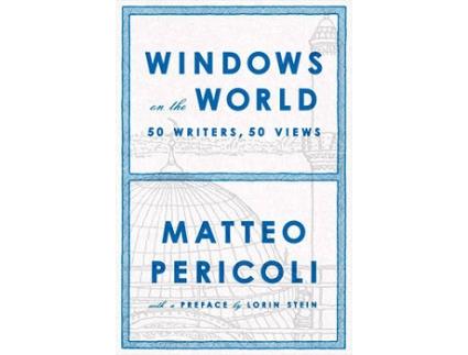 Livro Windows On The World: Fifty Writers Fifty Views de Matteo Pericoli