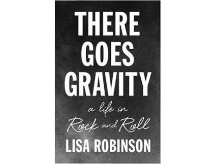 Livro There Goes Gravity: A Life In Rock And Roll de Lisa Robinson