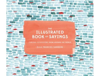 Livro The Illustrated Book Of Sayings de Ella Frances Sanders