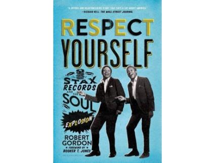 Livro Respect Yourself: Stax Records And The Soul Explosion de Robert Gordon
