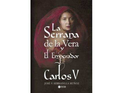 Livro La Serrana de la Vera y el Emperador Carlos V de José V. Serradilla Muñoz (Espanhol - 2016)