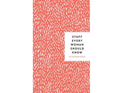 Livro Stuff Every Woman Should Know de Alanna Kalb