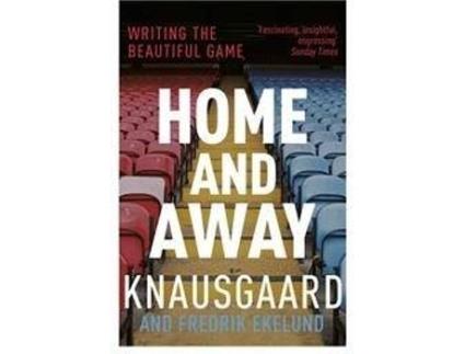 Livro Home And Away: Writing The Beautiful Game de Karl Ove Knausgaard
