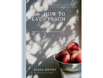 Livro How To Eat A Peach de Diana Henry