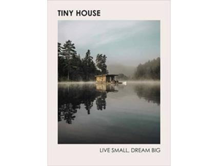 Livro Tiny House: Live Small Dream Big de Brent Heavener