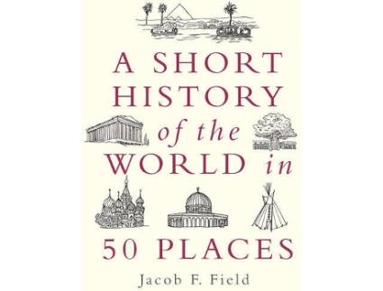 Livro A Short History Of The World In 50 Places de Jacob F Field
