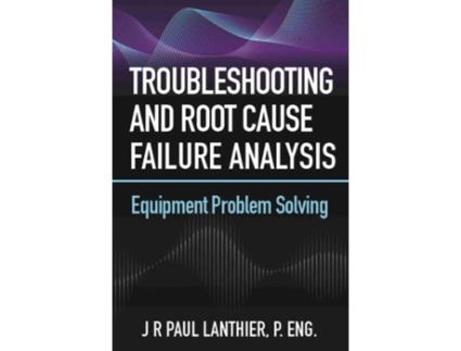 Livro troubleshooting and root cause failure analysis de j.r. paul lanthier (inglês)