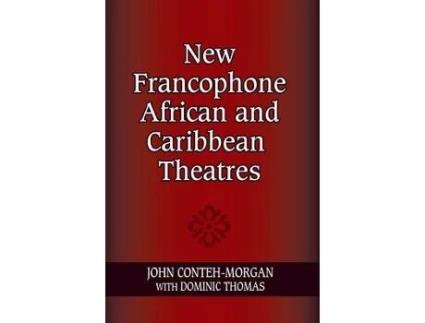 Livro new francophone african and caribbean theatres de john conteh-morgan (inglês)