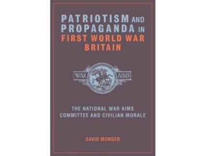 Livro patriotism and propaganda in first world war britain de monger, david (history, school of humanties, university of canterbury) (inglês)