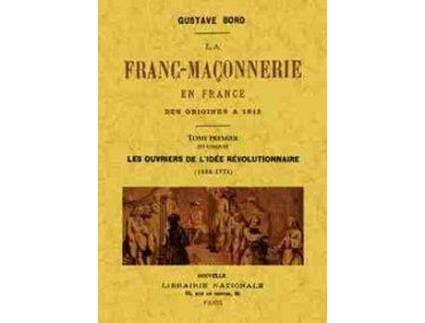 Livro La Franc-Maçonnerie En France Des Origines A 1815. Tome Premier (Et Unique) de Gustave Bord (Espanhol)