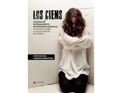 Livro LOS CIEMS. Centros de internamiento de enfermos mentales. Un ensayo sobre la salud mental en España de José Manuel Carrión Bermúdez (Espanhol - 2018)