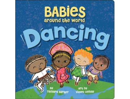 Livro babies around the world: dancing de tamara barker,violet lemay (inglês)