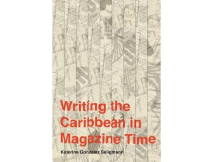 Livro writing the caribbean in magazine time de katerina gonzalez seligmann (inglês)