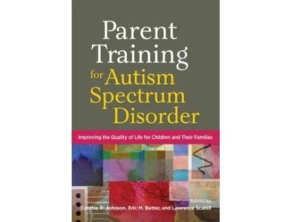 Livro parent training for autism spectrum disorder de edited by cynthia r johnson , edited by eric m butter , edited by lawrence scahill (inglês)