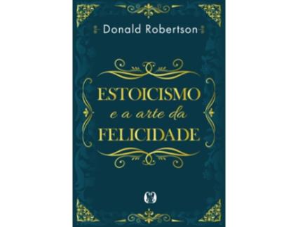 Livro Estoicismo e a arte da felicidade de Donald Robertson  (Português (Brasil)