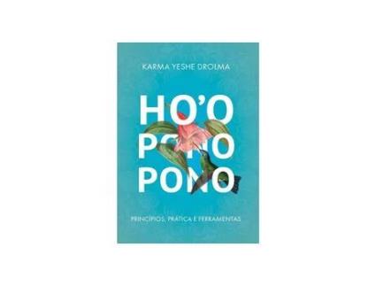 Ho'Oponopono: Princípios Prática e Ferramentas de Karma Yeshe Drolma