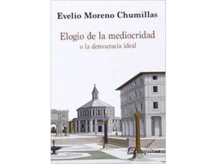 Livro Elogio De La Mediocridad O La Democracia Ideal de Evelio Moreno Chumillas