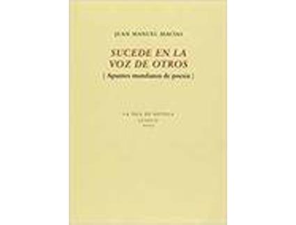 Livro SUCEDE EN LA VOZ DE OTROS (APUNTES MUNDANOS DE POESIA) de Macias Juan