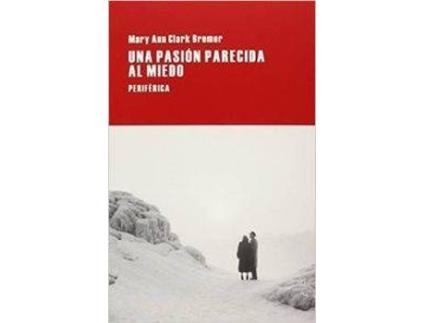 Livro Una Pasión Parecida Al Miedo de Mary Ann Clark Bremer