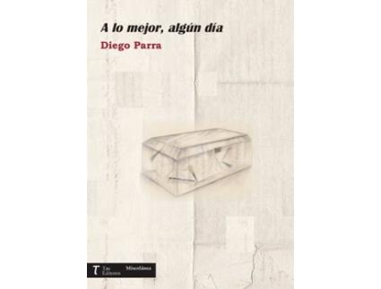 Livro A lo mejor, algún día de Diego Parra Zamora (Espanhol - 2016)