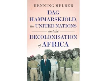 Livro dag hammarskjoeld, the united nations, and the decolonisation of africa de henning melber (inglês)