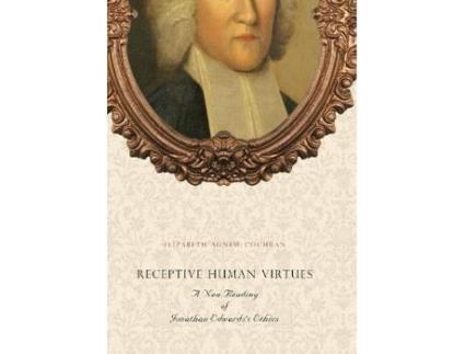 Livro receptive human virtues: a new reading of jonathan edwardss ethics de cochran, elizabeth agnew (assistant professor , duquesne) (inglês)