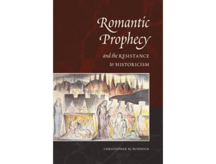 Livro romantic prophecy and the resistance to historicism de christopher bundock (inglês)