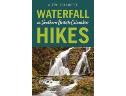 Livro waterfall hikes in southern british columbia de steve tersmette (inglês)