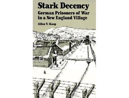 Livro stark decency - german prisoners of war in a new england village de allen v. koop,hartmut lang (inglês)