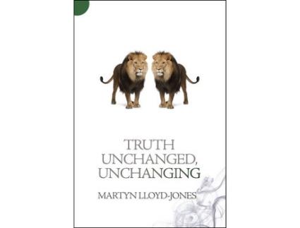 Livro truth unchanged, unchanging de martyn lloyd-jones (inglês)