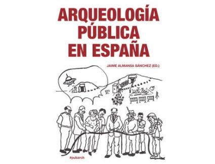 Livro arqueologia publica en espana de edited by jaime almansa sanchez (espanhol)