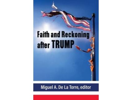 Livro faith and reckoning after trump de edited by miguel de la torre (inglês)