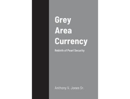 Livro Grey Area Currency: Rebirth Of Pearl Security de Anthony Jones ( Inglês )