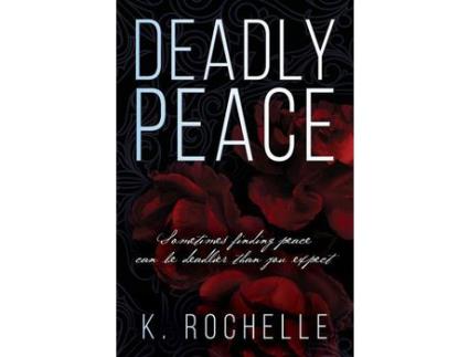 Livro Deadly Peace: Sometimes Finding Peace Can Be Deadlier Than You Expect de K. Rochelle ( Inglês )
