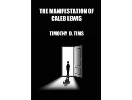 Livro The Manifestation Of Caleb Lewis de Timothy D. Tims ( Inglês )