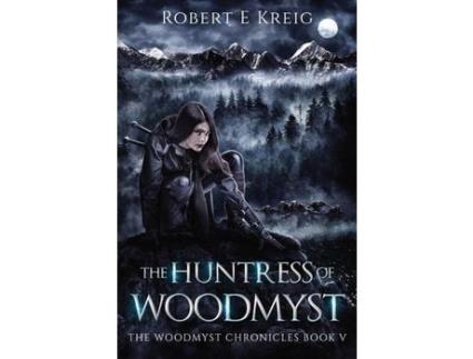 Livro The Huntress Of Woodmyst: The Woodmyst Chronicles Book V de Robert Kreig ( Inglês )