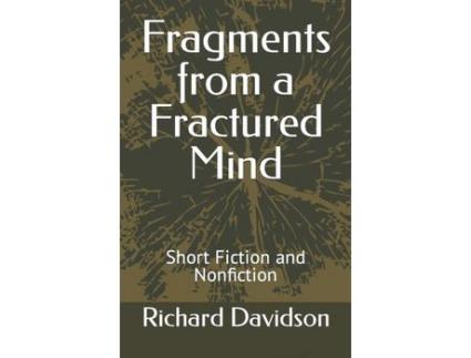 Livro Fragments From A Fractured Mind: Short Fiction And Nonfiction de Richard Davidson ( Inglês )