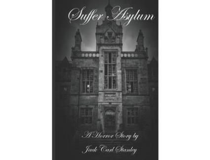 Livro Suffer Asylum - A Horror Story By Jack Carl Stanley de Jack Carl Stanley ( Inglês )