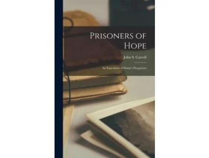 Livro Prisoners Of Hope; An Exposition Of Dante'S Purgatorio de John S. Carroll ( Inglês )