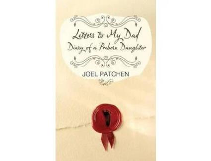 Livro Letters To My Dad: Diary Of A Preborn Daughter de Joel Patchen ( Inglês )