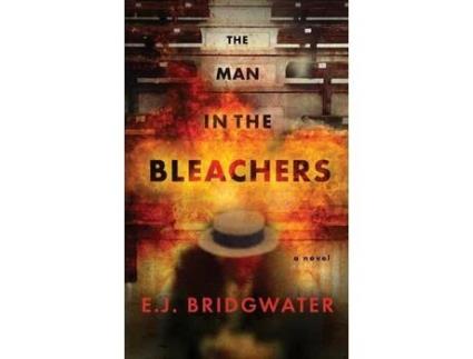 Livro The Man In The Bleachers: A Novel de E.J. Bridgwater ( Inglês )