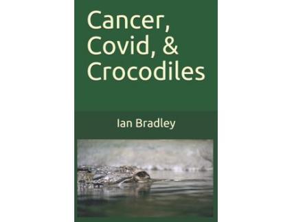 Livro Cancer, Covid, &Amp; Crocodiles de Ian Bradley ( Inglês )